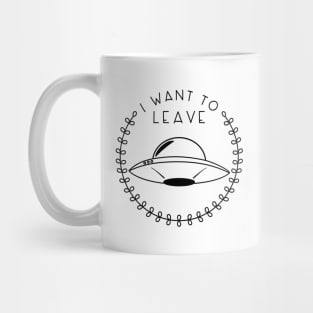 I Want to Leave (in Black) Mug